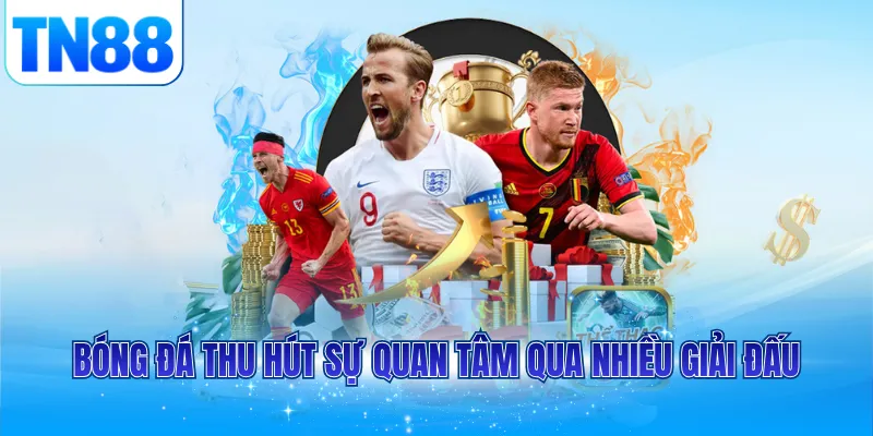 Bóng đá thu hút sự quan tâm qua nhiều giải đấu