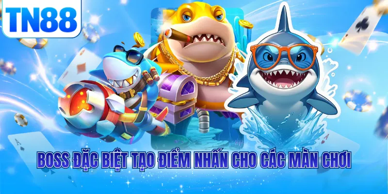 Boss đặc biệt tạo điểm nhấn cho các màn chơi