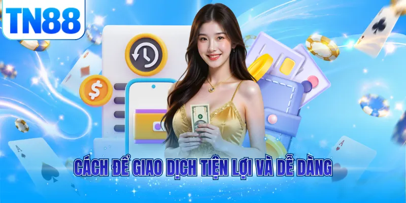 Cách để giao dịch tiện lợi và dễ dàng