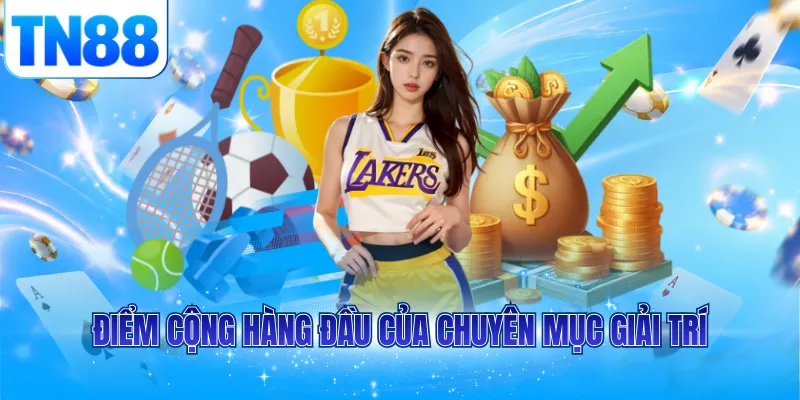 Điểm cộng hàng đầu của chuyên mục giải trí