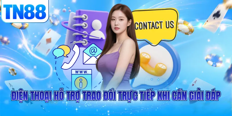 Điện thoại hỗ trợ trao đổi trực tiếp khi cần giải đáp