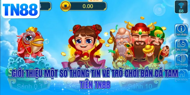 Giới thiệu một số thông tin về trò chơi bắn cá tam tiên TN88