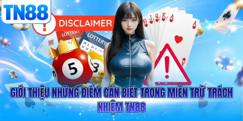 Giới thiệu những điểm cần biết trong miễn trừ trách nhiệm TN88