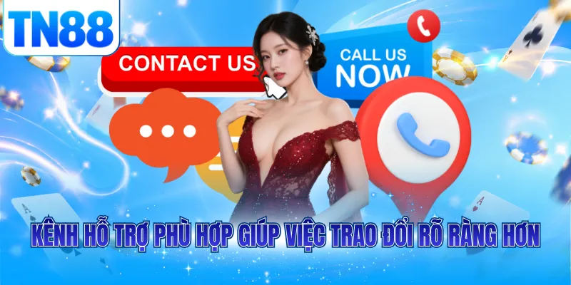 Kênh hỗ trợ phù hợp giúp việc trao đổi rõ ràng hơn
