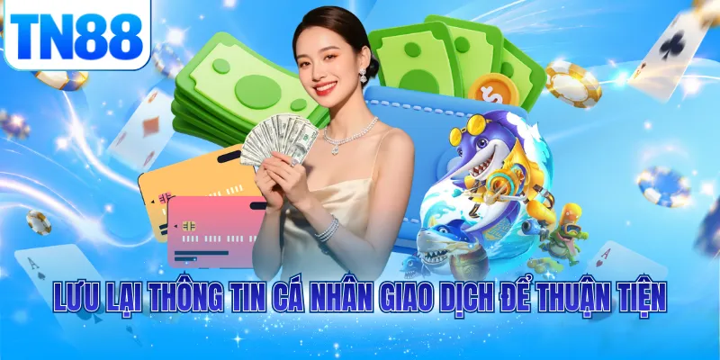 Lưu lại thông tin cá nhân giao dịch để thuận tiện