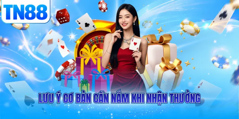 Lưu ý cơ bản cần nắm khi nhận thưởng