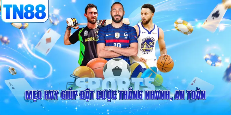 Mẹo hay giúp đặt cược thắng nhanh, an toàn