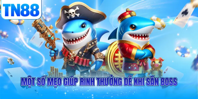 Một số mẹo giúp rinh thưởng dễ khi săn boss