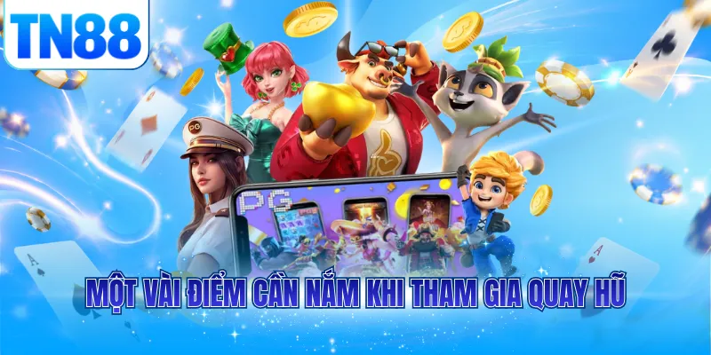 Một vài điểm cần nắm khi tham gia quay hũ