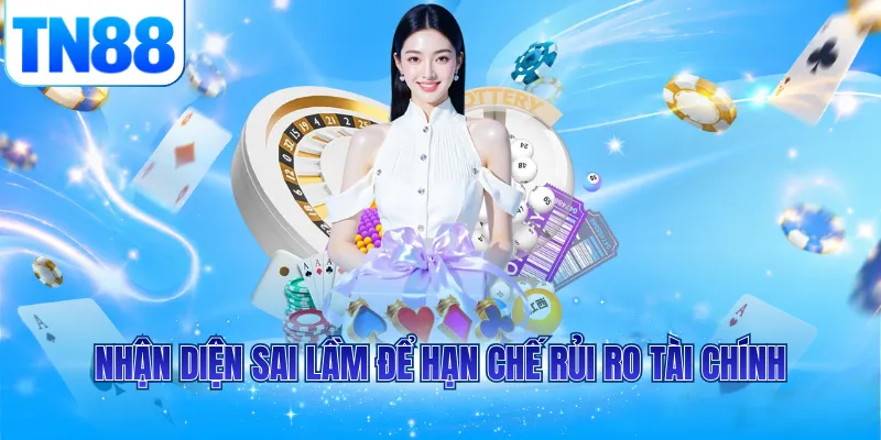 Nhận diện sai lầm để hạn chế rủi ro tài chính