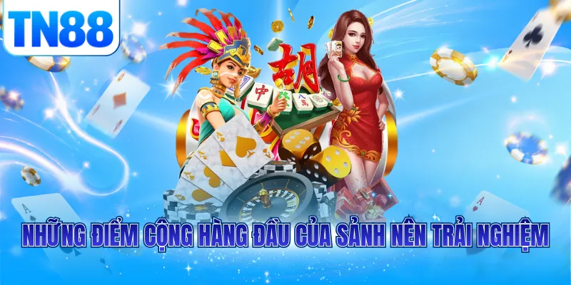 Những điểm cộng hàng đầu của sảnh nên trải nghiệm