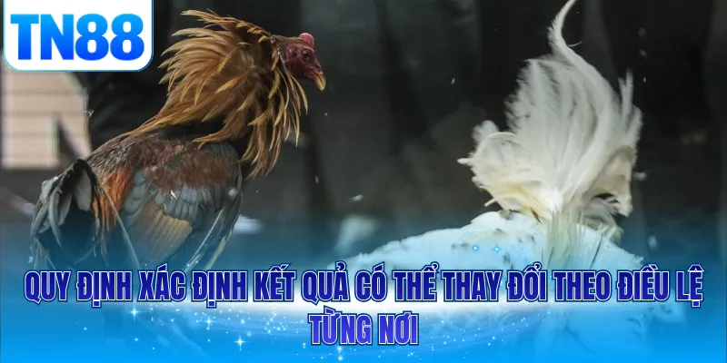 Quy định xác định kết quả có thể thay đổi theo điều lệ từng nơi