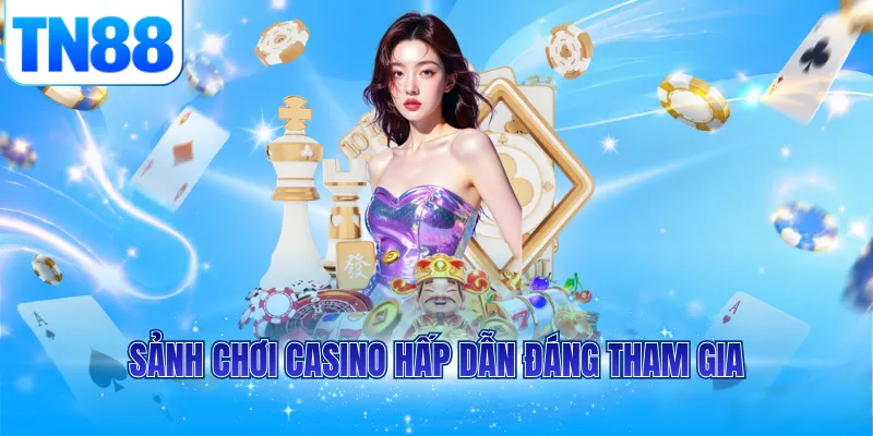 Sảnh chơi casino hấp dẫn đáng tham gia