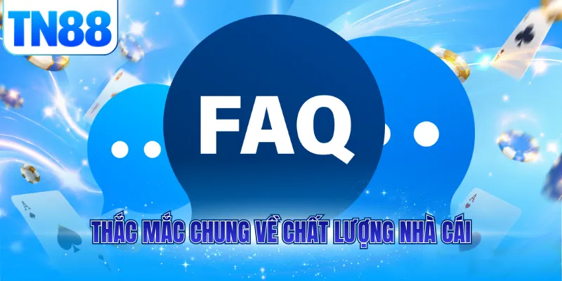 Thắc mắc chung về chất lượng nhà cái