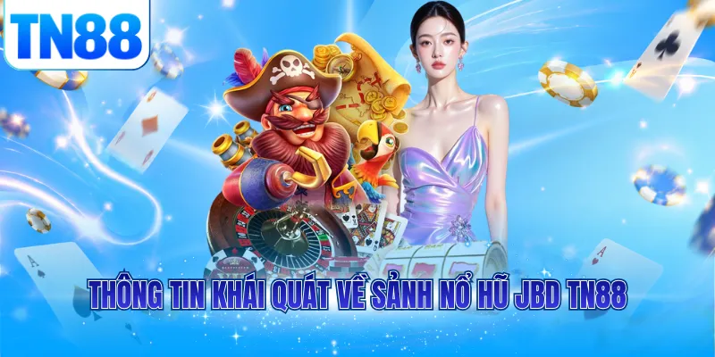 Thông tin khái quát về sảnh nổ hũ JBD TN88