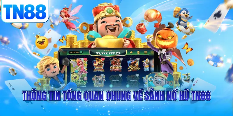 Thông tin tổng quan chung về sảnh nổ hũ TN88