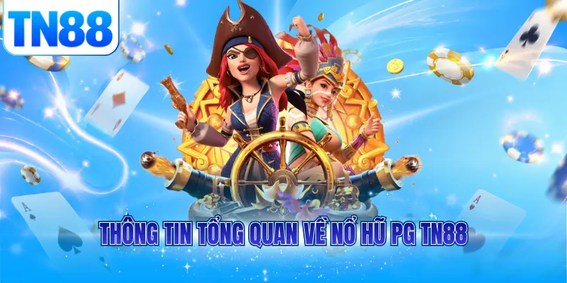 Thông tin tổng quan về nổ hũ PG TN88