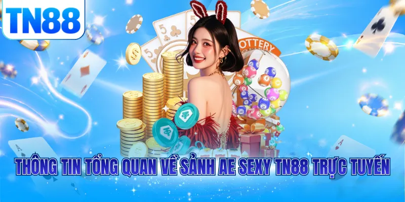 Thông tin tổng quan về sảnh Ae sexy TN88 trực tuyến