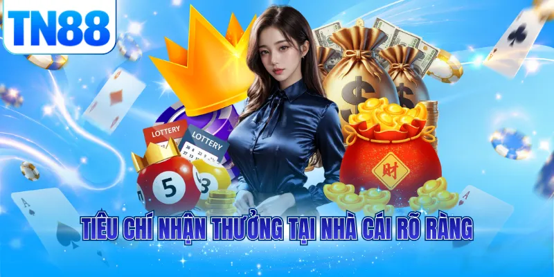Tiêu chí nhận thưởng tại nhà cái rõ ràng