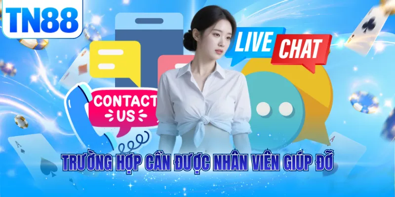 Trường hợp cần được nhân viên giúp đỡ